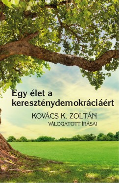Gyorgyevics Miklós (Szerk.) - Szabó Róbert (Szerk.) - Egy élet a kereszténydemokráciáért