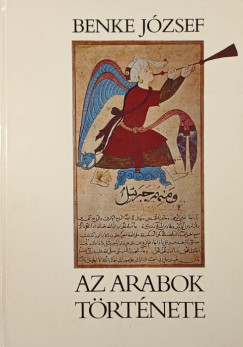 Benke Jzsef - Az arabok trtnete