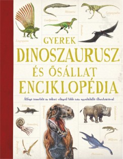 Emma Marriott   (Szerk.) - Jon Richards   (Szerk.) - Gyerek dinoszaurusz és õsállat enciklopédia