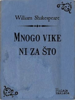 William Shakespeare - Mnogo vike ni za što
