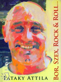 Pataky Attila - Bor, szex, rock & roll...
