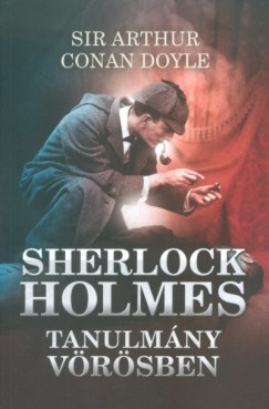 Sir Arthur Conan Doyle - Sherlock Holmes: Tanulmny vrsben