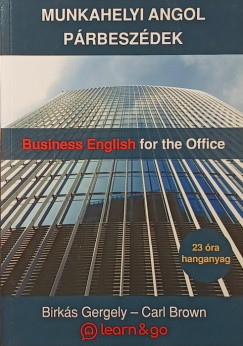 Birks Gergely - Carl Brown - Munkahelyi angol prbeszdek - Business English for the Office