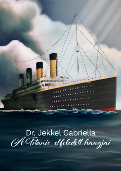 Dr. Jekkel Gabriella - A Titanic elfeledett hangjai