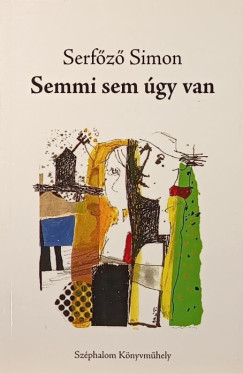 Serf�z� Simon - Semmi sem �gy van