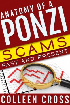 Colleen Cross - Anatomy of a Ponzi, Scams Past and Present