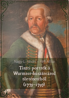 Nagy-L. Istvn - Rfi Attila - Tiszti portrk a Wurmser-huszrezred trtnetbl (1775-1797)