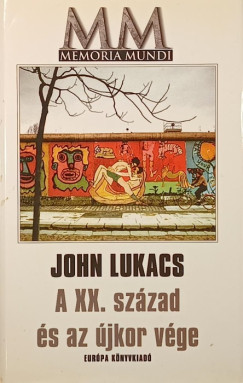 John Lukacs - A XX. sz�zad �s az �jkor v�ge
