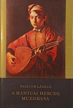 Passuth Lszl - A mantuai herceg muzsikusa