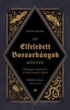 Ttrai Balzs - Az elfeledett boszorknyok knyve - rdngs trtnetek a vilg minden tjrl