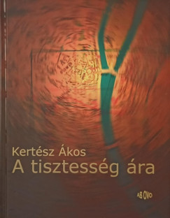 Kert�sz �kos - A tisztess�g �ra