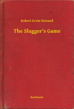 Robert Ervin Howard - The Slugger's Game