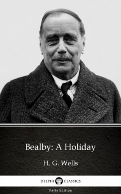 H. G. Wells - Bealby: A Holiday by H. G. Wells (Illustrated)