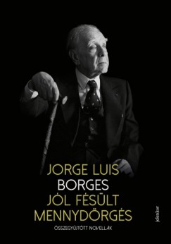 Jorge Luis Borges - Jl fslt mennydrgs - sszegyjttt novellk