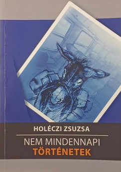 Hol�czi Zsuzsa - Nem mindennapi t�rt�netek (dedik�lt)