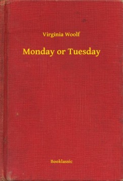 Virginia Woolf - Monday or Tuesday