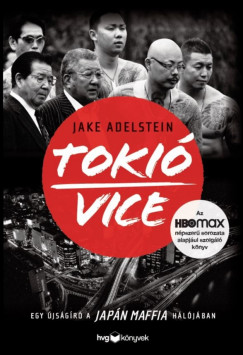 Jake Adelstein - Toki Vice - Egy jsgr a japn maffia hljban