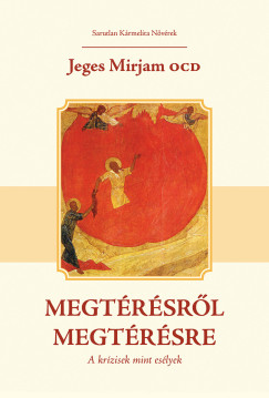 Jeges Mirjam OCD - Megtérésről megtérésre