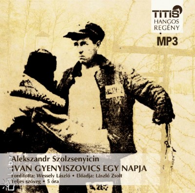 Alexandr Szolzsenyicin - László Zsolt - Ivan Gyenyiszovics egy napja - Hangoskönyv MP3