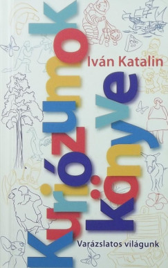 Iván Katalin - Kuriózumok Könyve