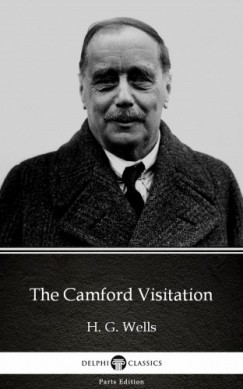 , Delphi Classics H. G. Wells - The Camford Visitation by H. G. Wells (Illustrated)