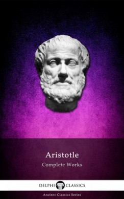 Aristotle - Delphi Complete Works of Aristotle (Illustrated)