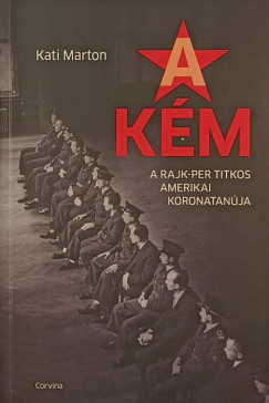 Kati Marton - A kém - A Rajk-per titkos amerikai koronatanúja