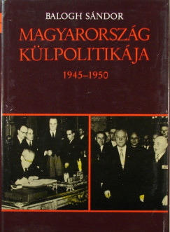 Balogh Sndor - Magyarorszg klpolitikja 1945-1950