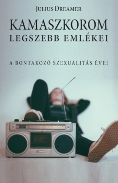 Julius Dreamer - Kamaszkorom legszebb emlkei. Abontakoz szexualits vei