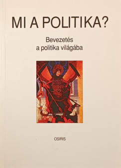 Gyurgyák János (Szerk.) - Mi a politika?