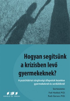 M.D. Ruth Gerson   (Szerk.) - M.D. Fadi Haddad   (Szerk.) - Hogyan segítsünk a krízisben levő gyermekeknek?