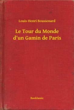Louis-Henri Boussenard - Le Tour du Monde d un Gamin de Paris