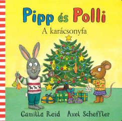 Camilla Reid - Axel Scheffler - Pipp és Polli - A karácsonyfa