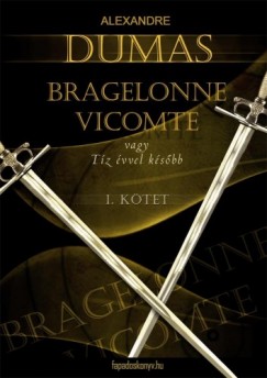 Alexandre Dumas - Bragelonne Vicomte vagy tz vvel ksbb 1. ktet