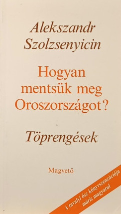 Alexandr Szolzsenyicin - Hogyan mentsk meg Oroszorszgot?