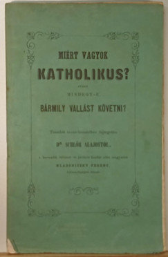 Dr. Schlr Alajos - Mirt vagyok Katholikus?