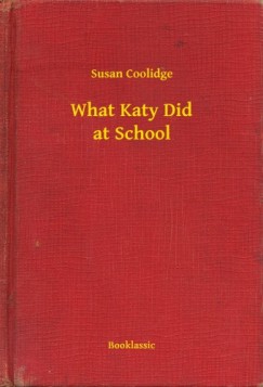 Susan Coolidge - What Katy Did at School