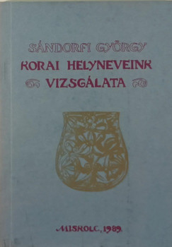 Sndorfi Gyrgy - Korai helyneveink vizsglata