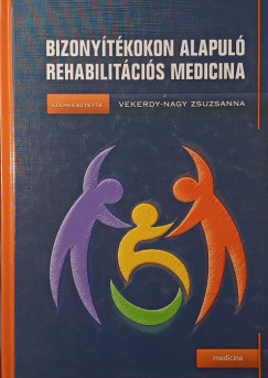 Vekerdy-Nagy Zsuzsanna  (Szerk.) - Bizonytkokon alapul rehabilitcis medicina