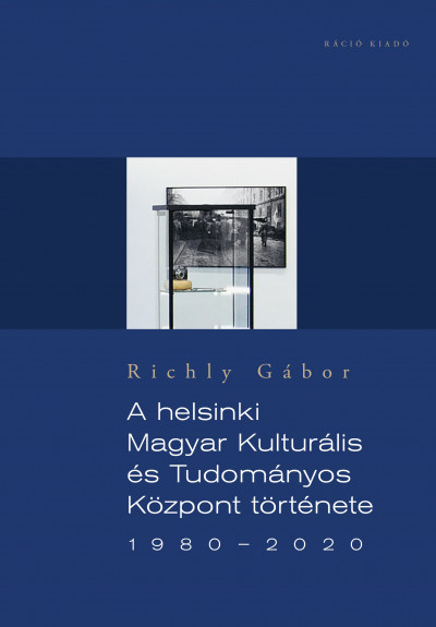 Richly Gábor - A helsinki Magyar Kulturális és Tudományos Központ története 1980-2020