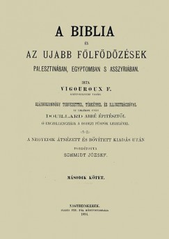 Vigouroux F. - A Biblia s az ujabb flfdzsek Palesztinban, Egyptomban s Asszyriban - Msodik ktet