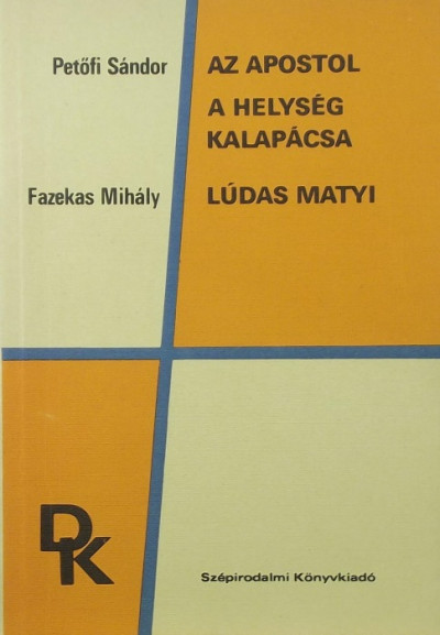 Fazekas Mihály - Petõfi Sándor - Az apostol - A helység kalapácsa - Lúdas Matyi