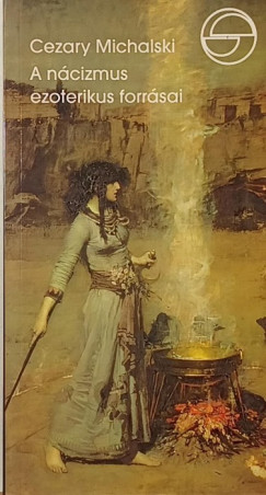 Cezary Michalski - A ncizmus ezoterikus forrsai