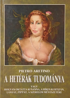Pietro Aretino - A hetérák tudománya