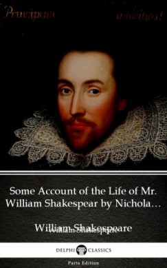 William Shakespeare - Some Account of the Life of Mr. William Shakespear by Nicholas Rowe (Illustrated)