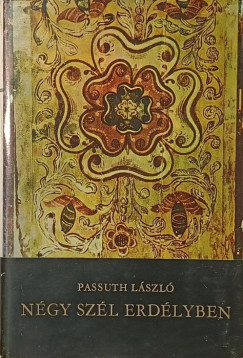 Passuth L�szl� - N�gy sz�l Erd�lyben