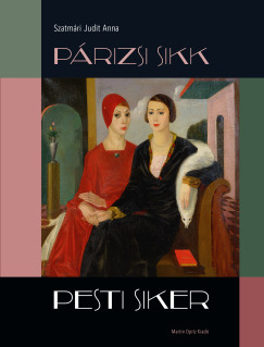 Szatmári Judit Anna - Bertók Krisztina (SZERK.) - Párizsi sikk - pesti siker