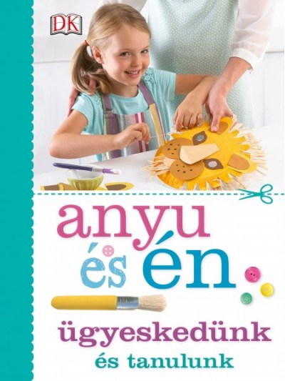 - Anyu és én - Ügyeskedünk és tanulunk