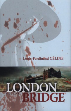 Louis-Ferdinand Cline - London Bridge