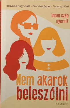 Bányainé Nagy Judit - Fancsikai Eszter - Tapasztó Orsi - Nem akarok beleszólni